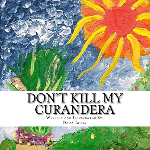 Read Don't Kill My Curandera, written by Daisy Lopez