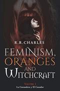 Read Feminism, Oranges and Witchcraft: La Curandera y El Cazador, written by R.R. Charles
