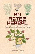 Read An Aztec Herbal: The Classic Codex of 1552, written by William Gates
