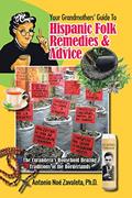 Read Your Grandmothers' Guide to Hispanic Folk Remedies & Advice: The Curandera's Household Healing Traditions of the Borderlands, written by Antonio Noé Zavaleta Ph.D. Read Your Grandmothers' Guide to Hispanic Folk Remedies & Advice: The Curandera's Household Healing Traditions of the Borderlands, written by Antonio Noé Zavaleta Ph.D.