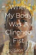 Read When My Body Was a Clinched Fist, written by Enzo Surin