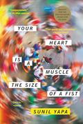 Read Your Heart Is A Muscle The Size Of A Fist, written by Sunil Yapa