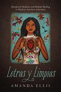 Read Letras y Limpias: Decolonial Medicine and Holistic Healing in Mexican American Literature, written by Amanda V. Ellis Read Letras y Limpias: Decolonial Medicine and Holistic Healing in Mexican American Literature, written by Amanda V. Ellis