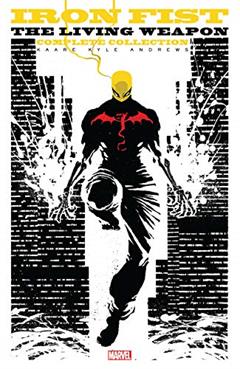 Iron Fist: The Living Weapon - The Complete Collection, written by Kaare Andrews