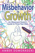 Read Misbehavior is Growth: An Observant Parent's Guide to Three Year Olds, written by Amber Domoradzki