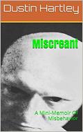 Read Miscreant: A Mini-Memoir Of Misbehavior, written by Dustin Hartley