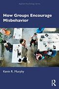 Read How Groups Encourage Misbehavior (Applied Psychology Series), written by Kevin Murphy