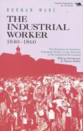 Read The Industrial Worker, 1840-1860: The Reaction of American Industrial Society to the Advance of the Industrial Revolution (Repr), written by Norman Ware