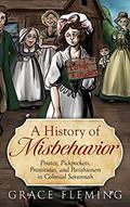 Read A History of Misbehavior: Pirates, Pickpockets, Prostitutes, and Parishioners in Colonial Savannah, written by Grace Fleming