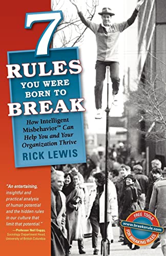 Read 7 Rules You Were Born to Break: How Intelligent Misbehavior Can Help You and Your Organization Thrive, written by Rick Lewis Read 7 Rules You Were Born to Break: How Intelligent Misbehavior Can Help You and Your Organization Thrive, written by Rick Lewis