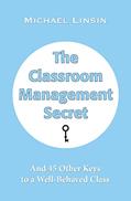 Read The Classroom Management Secret: And 45 Other Keys to a Well-Behaved Class, written by Michael Linsin