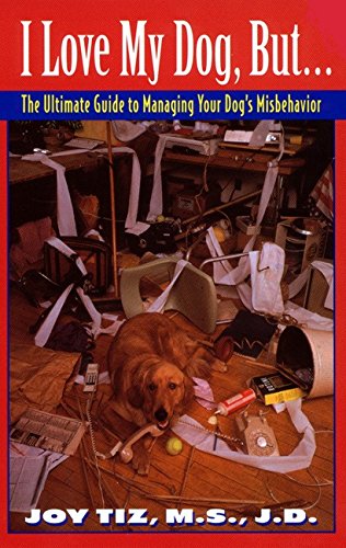 Read I Love My Dog, But...:: The Ultimate Guide To Managing Your Dog's Misbehavior, written by Joy Tiz