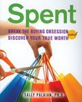 Read Spent: Break the Buying Obsession and Discover Your True Worth, written by Sally Palaian Ph.D. Read Spent: Break the Buying Obsession and Discover Your True Worth, written by Sally Palaian Ph.D.