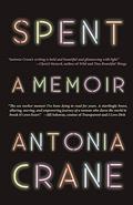 Read Spent: A Memoir, written by Antonia Crane