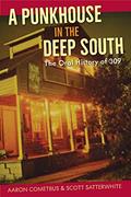 Read A Punkhouse in the Deep South: The Oral History of 309, written by Aaron Cometbus; Scott Satterwhite
