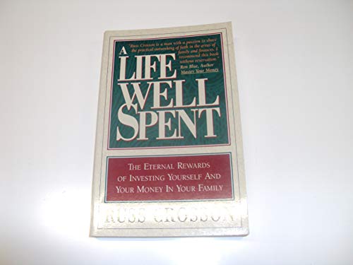 Read A Life Well Spent: The Rewards of Investing Yourself and Your Money in Your Family, written by Russ Crosson