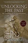 Read Unlocking the Past: How Archaeologists Are Rewriting Human History with Ancient DNA, written by Martin Jones Read Unlocking the Past: How Archaeologists Are Rewriting Human History with Ancient DNA, written by Martin Jones