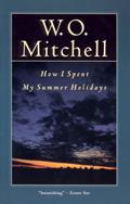 Read How I Spent My Summer Holidays, written by W.O. Mitchell