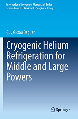 Read Cryogenic Helium Refrigeration for Middle and Large Powers (International Cryogenics Monograph Series), written by Guy Gistau Baguer
