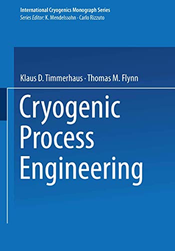 Read Cryogenic Process Engineering (International Cryogenics Monograph Series), written by Klaus D. Timmerhaus; Thomas M. Flynn