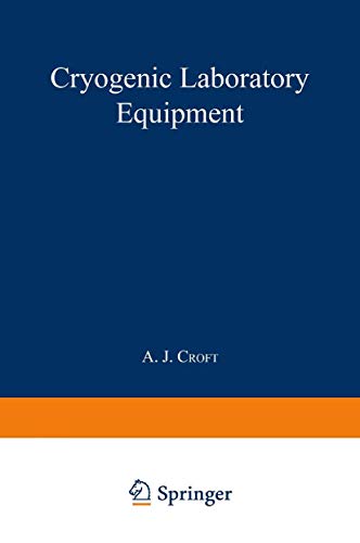 Read Cryogenic Laboratory Equipment (The International Cryogenics Monograph Series), written by A.J. Croft