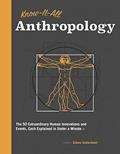 Read Know It All Anthropology: The 50 Most Important Ideas in Anthropology, Each Explained in Under a Minute (Know It All, 9), written by Simon Underdown