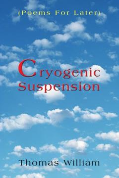 Cryogenic Suspension: (Poems For Later), written by William Halligan