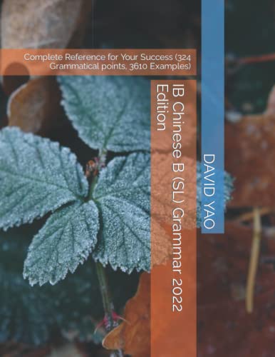 Read IB Chinese B (SL) Grammar 2022 Edition: Complete Reference for Your Success (324 Grammatical points, 3610 Examples) (Chinese Grammar), written by DAVID YAO