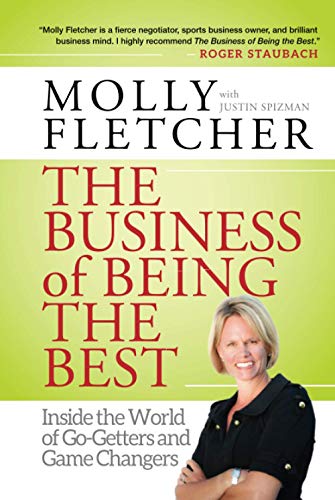 Read The Business of Being the Best: Inside the World of Go-Getters and Game Changers, written by Molly Fletcher