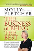 Read The Business of Being the Best: Inside the World of Go-Getters and Game Changers, written by Molly Fletcher Read The Business of Being the Best: Inside the World of Go-Getters and Game Changers, written by Molly Fletcher