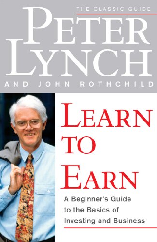 Read Learn to Earn: A Beginner's Guide to the Basics of Investing and Business, written by Peter Lynch; John Rothchild