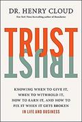 Read Trust: Knowing When to Give It, When to Withhold It, How to Earn It, and How to Fix It When It Gets Broken, written by Dr. Henry Cloud
