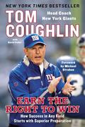 Read Earn the Right to Win: How Success in Any Field Starts with Superior Preparation, written by Tom Coughlin; David Fisher