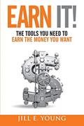 Read Earn It!: The Tools You Need to Earn the Money You Want, written by Jill E. Young