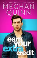 Read Earn Your Extra Credit, written by Meghan Quinn