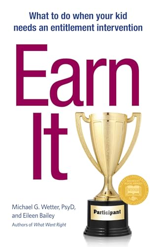 Read Earn It!: What to Do When Your Kid Needs an Entitlement Intervention, written by Michael G Wetter; Eileen Bailey
