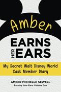 Read Amber Earns Her Ears: My Secret Walt Disney World Cast Member Diary (Earning Your Ears), written by Amber Michelle Sewell