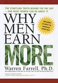 Read Why Men Earn More: The Startling Truth Behind the Pay Gap -- and What Women Can Do About It, written by Dr Warren Farrell
