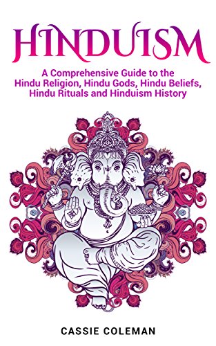 Read Hinduism: A Comprehensive Guide to the Hindu Religion, Hindu Gods, Hindu Beliefs, Hindu Rituals and Hinduism History, written by Cassie Coleman