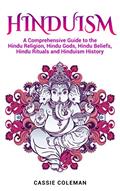 Read Hinduism: A Comprehensive Guide to the Hindu Religion, Hindu Gods, Hindu Beliefs, Hindu Rituals and Hinduism History, written by Cassie Coleman Read Hinduism: A Comprehensive Guide to the Hindu Religion, Hindu Gods, Hindu Beliefs, Hindu Rituals and Hinduism History, written by Cassie Coleman
