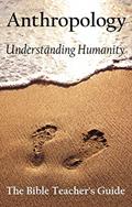 Read Anthropology: Understanding Humanity (The Bible Teacher's Guide Book 30), written by Gregory Brown