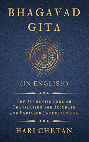 Read Bhagavad Gita (in English): The Authentic English Translation for Accurate and Unbiased Understanding (The Bhagavad Gita Series), written by Hari Chetan