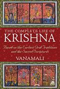 Read The Complete Life of Krishna: Based on the Earliest Oral Traditions and the Sacred Scriptures, written by Vanamali