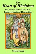 Read The Heart of Hinduism: The Eastern Path to Freedom, Empowerment and Illumination, written by Stephen Knapp