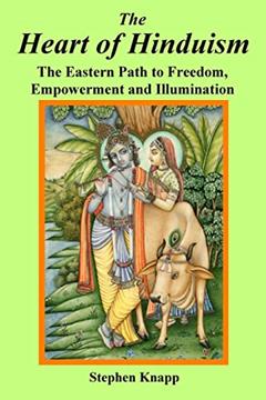 The Heart of Hinduism: The Eastern Path to Freedom, Empowerment and Illumination, written by Stephen Knapp