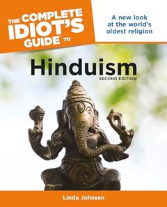 The Complete Idiot's Guide to Hinduism, 2nd Edition: A New Look at the World s Oldest Religion, written by Linda Johnsen