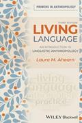 Read Living Language: An Introduction to Linguistic Anthropology, 3rd Edition: An Introduction to Linguistic Anthropology (Primers in Anthropology), written by Laura M. Ahearn