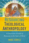 Read ReSourcing Theological Anthropology: A Constructive Account of Humanity in the Light of Christ, written by Marc Cortez