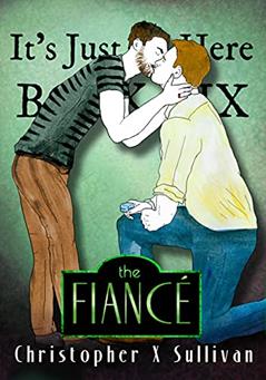 The Fiancé (It's Just Us Here Book 6), written by Christopher X Sullivan