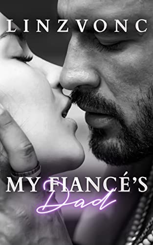 Read My Fiance's Dad: An Age Gap Spicy Romance (The Temptation Series), written by Linzvonc